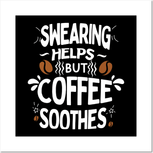 Swearing Helps But Coffee Soothes Posters and Art